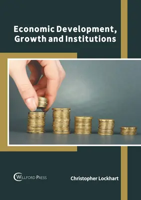 Dezvoltare economică, creștere și instituții - Economic Development, Growth and Institutions