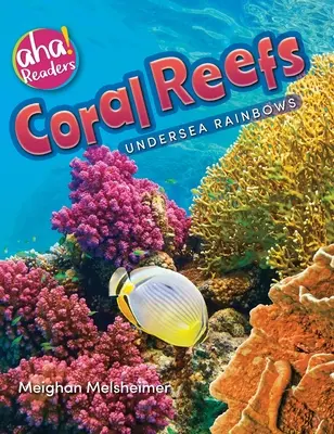 Recifele de corali: Curcubee subacvatice - Coral Reefs: Undersea Rainbows