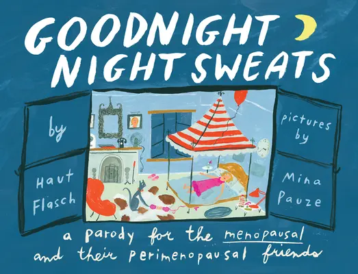 Goodnight Night Sweats: O parodie pentru menopauză (și prietenii lor perimenopauză) - Goodnight Night Sweats: A Parody for the Menopausal (and Their Perimenopausal Friends)