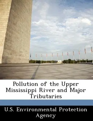Poluarea râului Mississippi superior și a principalilor afluenți - Pollution of the Upper Mississippi River and Major Tributaries