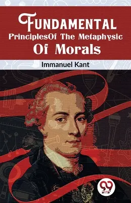 Principiile fundamentale ale metafizicii moravurilor - Fundamental Principles Of The Metaphysic Of Morals