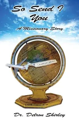 Așa vă trimit eu: O poveste misionară - So Send I You: A Missionary Story