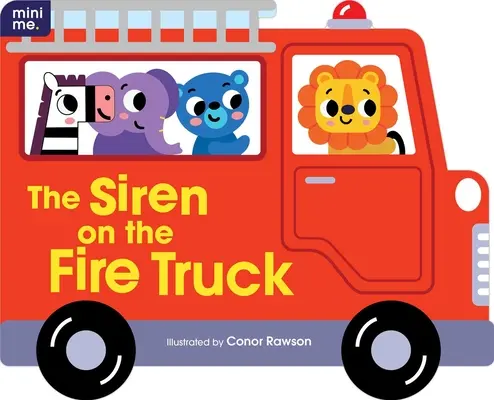 Sirena pe camionul de pompieri: Carte de carton modelată - The Siren on the Fire Truck: Shaped Board Book
