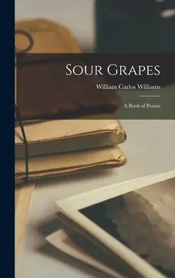 Sour Grapes; o carte de poezii - Sour Grapes; a Book of Poems