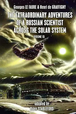 Aventurile extraordinare ale unui om de știință rus prin sistemul solar (Volumul 2) - The Extraordinary Adventures of a Russian Scientist Across the Solar System (Volume 2)