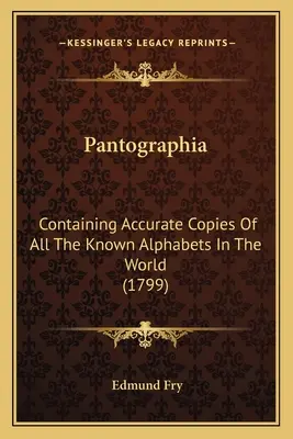 Pantographia: Conține copii exacte ale tuturor alfabetelor cunoscute în lume (1799) - Pantographia: Containing Accurate Copies Of All The Known Alphabets In The World (1799)