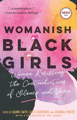 Fete negre feminine: Femei care rezistă contradicțiilor tăcerii și vocii - Womanish Black Girls: Women Resisting the Contradictions of Silence and Voice