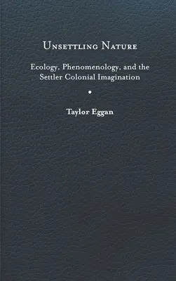 Unsettling Nature: Ecologie, fenomenologie și imaginația colonială a coloniștilor - Unsettling Nature: Ecology, Phenomenology, and the Settler Colonial Imagination
