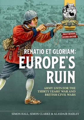 Ruina Europei: Armatele Războiului de Treizeci de Ani și ale Războaielor Civile Britanice Liste de armate pentru jocul împerecheat - Europe's Ruin: Armies of the Thirty Years War and the British Civil Wars Army Lists for Matched Play