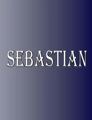 Sebastian: 100 Pages 8.5 X 11” Personalized Name on Notebook College Ruled Line Paper” - Sebastian: 100 Pages 8.5 X 11