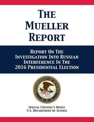 Raportul Mueller: Raport privind investigația privind interferența Rusiei în alegerile prezidențiale din 2016 - The Mueller Report: Report On The Investigation Into Russian Interference In The 2016 Presidential Election