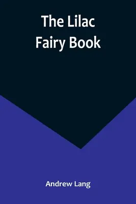 Cartea Zânelor Lila - The Lilac Fairy Book