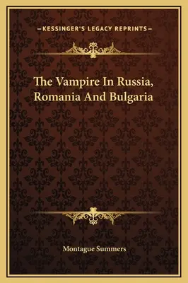 Vampirul în Rusia, România și Bulgaria - The Vampire In Russia, Romania And Bulgaria