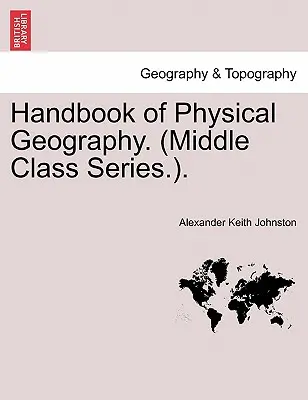 Atlas de geografie fizică. (Middle Class Series.). - Handbook of Physical Geography. (Middle Class Series.).