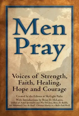 Bărbații se roagă: Voci de forță, credință, vindecare, speranță și curaj - Men Pray: Voices of Strength, Faith, Healing, Hope and Courage