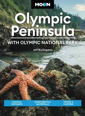 Luna Peninsula Olimpică: Cu Parcul Național Olimpic: Escapade pe coastă, păduri tropicale și cascade, drumeții și camping - Moon Olympic Peninsula: With Olympic National Park: Coastal Getaways, Rainforests & Waterfalls, Hiking & Camping
