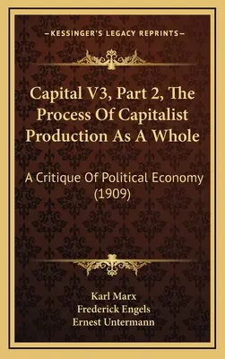 Capital V3, Partea 2, Procesul de producție capitalistă în ansamblul său: O critică a economiei politice (1909) - Capital V3, Part 2, The Process Of Capitalist Production As A Whole: A Critique Of Political Economy (1909)