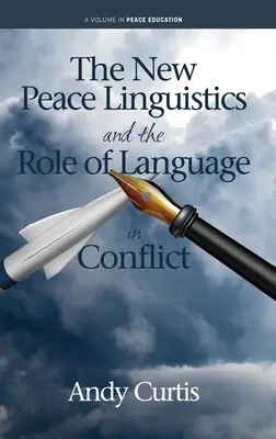Noua lingvistică a păcii și rolul limbii în conflicte (The New Peace Linguistics and the Role of Language in Conflict) - The New Peace Linguistics and the Role of Language in Conflict