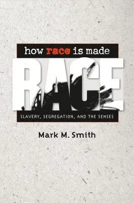 Cum se face rasa: Sclavia, segregarea și simțurile - How Race Is Made: Slavery, Segregation, and the Senses