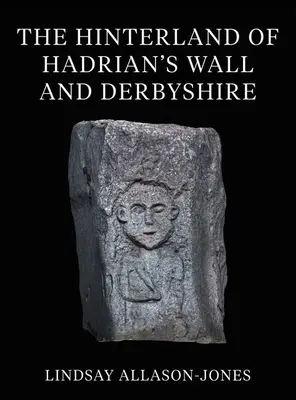 Hinterlandul Zidului lui Hadrian și Derbyshire - The Hinterland of Hadrian's Wall and Derbyshire