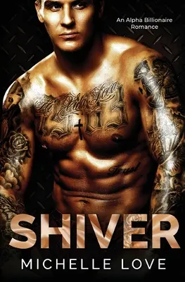 Shiver: O poveste de dragoste Alpha Billionaire - Shiver: An Alpha Billionaire Romance