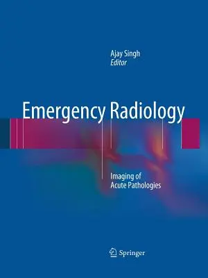 Radiologie de urgență: Imagistica patologiilor acute - Emergency Radiology: Imaging of Acute Pathologies