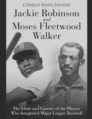 Jackie Robinson și Moses Fleetwood Walker: Viețile și carierele jucătorilor care au integrat Liga Majoră de Baseball - Jackie Robinson and Moses Fleetwood Walker: The Lives and Careers of the Players Who Integrated Major League Baseball