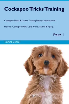 Cockapoo Tricks Training Cockapoo Tricks & Games Training Tracker & Workbook. Include: Cockapoo Multi-Level Tricks, Games & Agility. Partea 1 - Cockapoo Tricks Training Cockapoo Tricks & Games Training Tracker & Workbook. Includes: Cockapoo Multi-Level Tricks, Games & Agility. Part 1