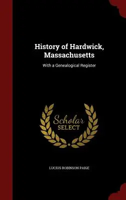 Istoria orașului Hardwick, Massachusetts: Cu un registru genealogic - History of Hardwick, Massachusetts: With a Genealogical Register