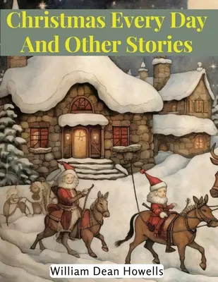 Crăciun în fiecare zi și alte povestiri - Christmas Every Day And Other Stories
