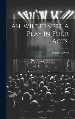 Ah, sălbăticie! O piesă în patru acte. - Ah, Wilderness! A Play in Four Acts.