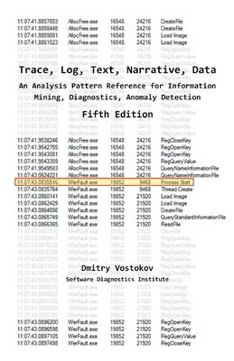 Trace, Log, Text, Narrative, Data: O referință a modelelor de analiză pentru extragerea informațiilor, diagnosticare, detectarea anomaliilor, ediția a cincea - Trace, Log, Text, Narrative, Data: An Analysis Pattern Reference for Information Mining, Diagnostics, Anomaly Detection, Fifth Edition