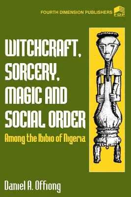 Vrăjitorie, vrăjitorie, magie și ordine socială la Ibibio din Nigeria - Witchcraft, Sorcery, Magic & Social Order Amoung the Ibibio of Nigeria