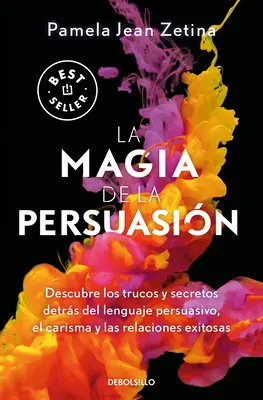 La Magia de la Persuasin: Descubre Los Trucos Y Secretos Detrs del Lenguaje Pe Rsuasivo, El Carisma Y Las Relaciones Exitosas / Magia Persuasiei - La Magia de la Persuasin: Descubre Los Trucos Y Secretos Detrs del Lenguaje Pe Rsuasivo, El Carisma Y Las Relaciones Exitosas / The Magic of Persuas