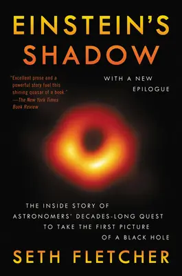 Umbra lui Einstein: Povestea interioară a căutării de zeci de ani a astronomilor de a realiza prima fotografie a unei găuri negre (The Inside Story of Astronomers' Decades-Long Quest to Take the First Picture of a Black Hole) - Einstein's Shadow: The Inside Story of Astronomers' Decades-Long Quest to Take the First Picture of a Black Hole