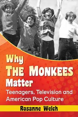 De ce Monkees sunt importanți: Adolescenții, televiziunea și cultura pop americană - Why the Monkees Matter: Teenagers, Television and American Pop Culture
