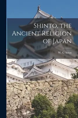 Shinto, religia străveche a Japoniei - Shinto, the Ancient Religion of Japan