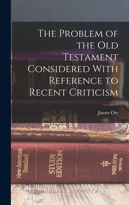 Problema Vechiului Testament considerată cu referire la critica recentă - The Problem of the Old Testament Considered With Reference to Recent Criticism