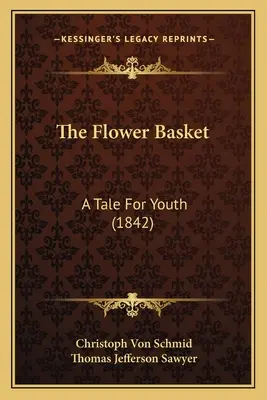 Coșul cu flori: O poveste pentru tineri (1842) - The Flower Basket: A Tale For Youth (1842)