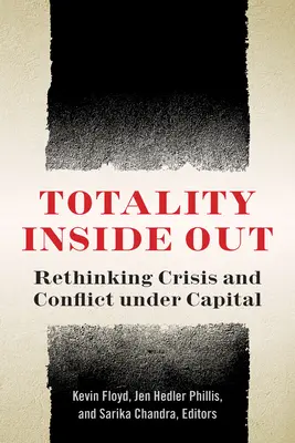 Totalitatea pe dos: Regândirea crizei și a conflictului sub capital - Totality Inside Out: Rethinking Crisis and Conflict Under Capital