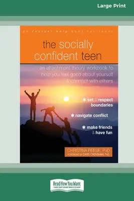 Adolescentul cu încredere socială: Un manual de lucru din teoria atașamentului care te ajută să te simți bine în pielea ta și să te conectezi cu ceilalți [An Attachment Theory Workbook to Help You Feel Good about Yourself and Connect with Others - The Socially Confident Teen: An Attachment Theory Workbook to Help You Feel Good about Yourself and Connect with Others