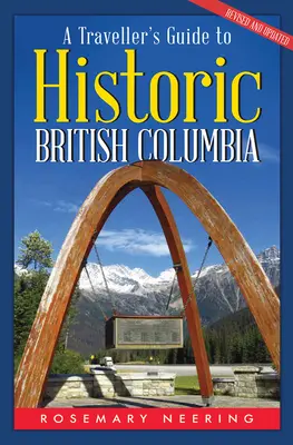 Ghidul unui călător pentru Columbia Britanică istorică - A Traveller's Guide to Historic British Columbia