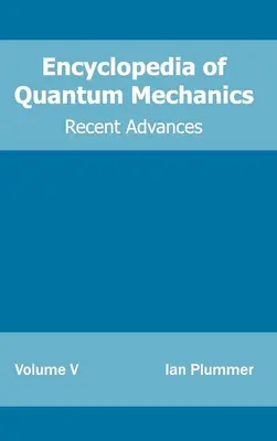 Enciclopedia mecanicii cuantice: Volumul 5 (Progrese recente) - Encyclopedia of Quantum Mechanics: Volume 5 (Recent Advances)