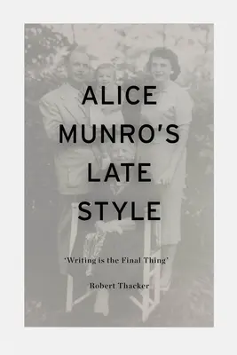 Stilul târziu al lui Alice Munro: „Scrisul este lucrul final - Alice Munro's Late Style: 'Writing is the Final Thing'