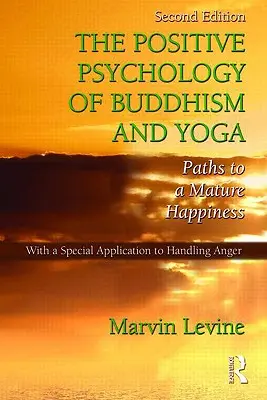 Psihologia pozitivă a budismului și yoga: Căi către o fericire matură - The Positive Psychology of Buddhism and Yoga: Paths to A Mature Happiness