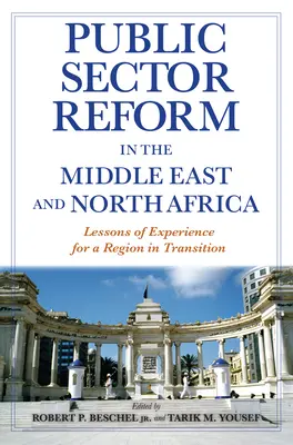 Reforma sectorului public în Orientul Mijlociu și Africa de Nord: Lecții de experiență pentru o regiune în tranziție - Public Sector Reform in the Middle East and North Africa: Lessons of Experience for a Region in Transition