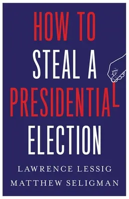 Cum să furi o alegere prezidențială - How to Steal a Presidential Election