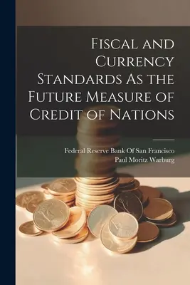 Standardele fiscale și monetare ca viitoare măsură de creditare a națiunilor - Fiscal and Currency Standards As the Future Measure of Credit of Nations