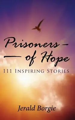 Prizonieri ai speranței: 111 povești inspiratoare - Prisoners of Hope: 111 Inspiring Stories