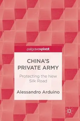 Armata privată a Chinei: Protejarea noului Drum al Mătăsii - China's Private Army: Protecting the New Silk Road